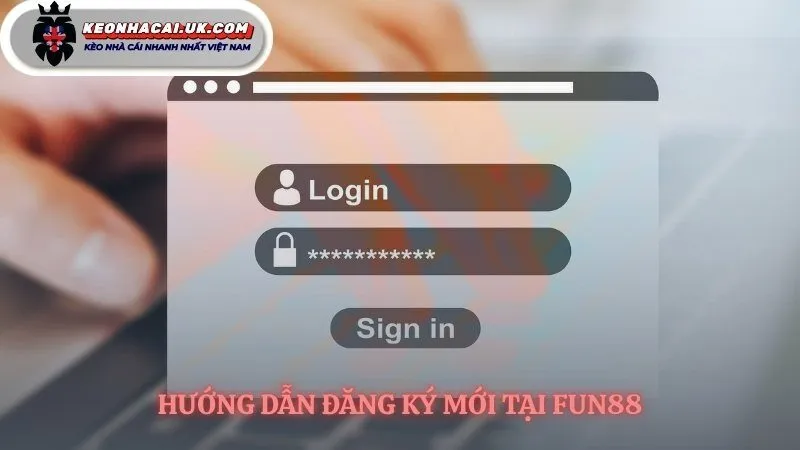 Khởi đầu hành trình cá cược tại Fun88